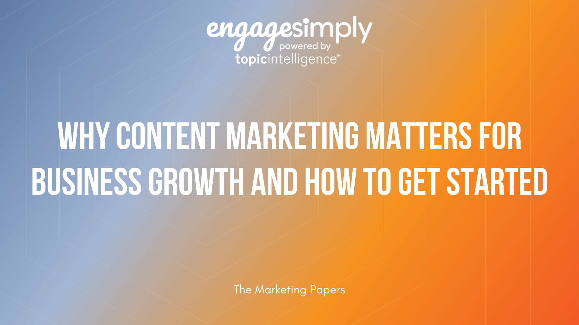 Why Content Marketing matters for Business Growth and How to Get